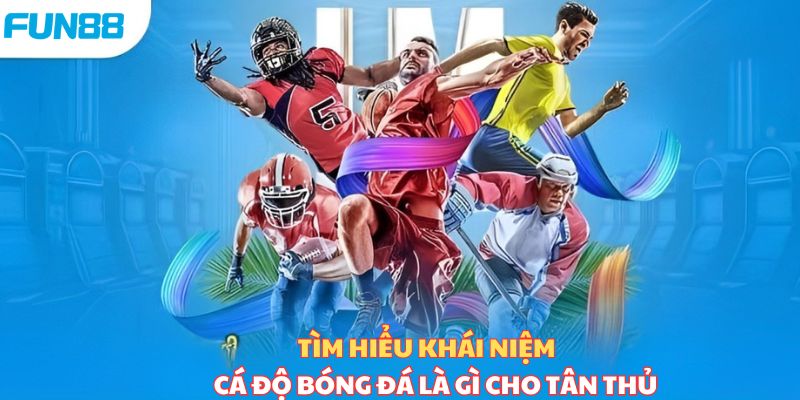 Cá cược bóng đá là gì và chi tiết những kèo cược phổ biến Khái niệm cá cược bóng đá cho người mới