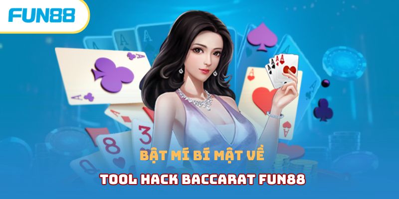 Giải mã tool hack baccarat liệu có thật sự lợi hại không? Bật mí bí mật về tool hack baccarat Fun88
