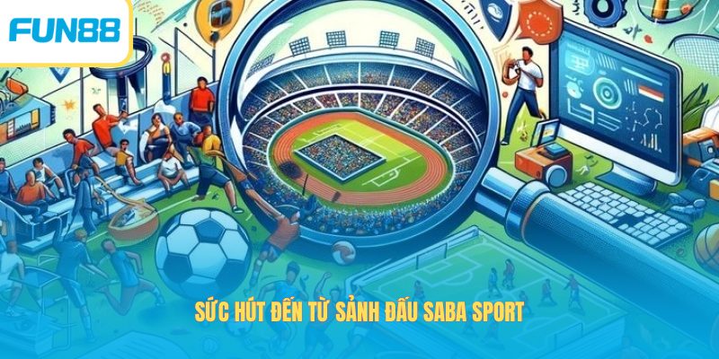 SABA Sport Fun88 - Hội Nhập Cuộc Vui, Cá Cược Kịch Tính Sức hút đến từ sảnh đấu SABA Sport